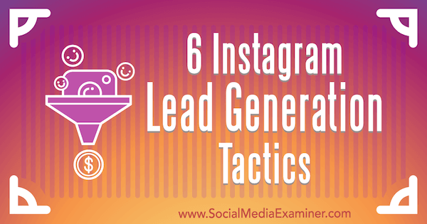 6 taktik Instagram Lead Generation Tactics od Jenn Herman v průzkumu sociálních médií.