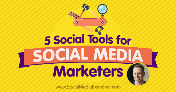 5 sociálních nástrojů pro marketingové pracovníky v sociálních médiích, které obsahují postřehy Iana Clearyho v podcastu o marketingu sociálních médií.