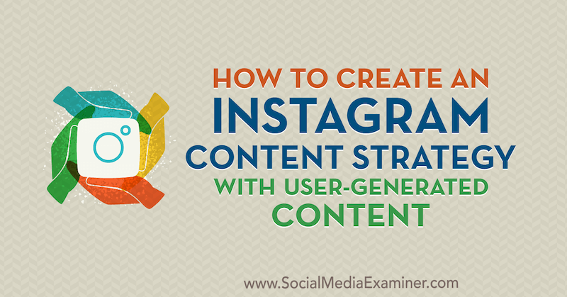 Jak vytvořit strategii obsahu Instagramu s obsahem vytvářeným uživateli Ann Smarty v průzkumu sociálních médií.