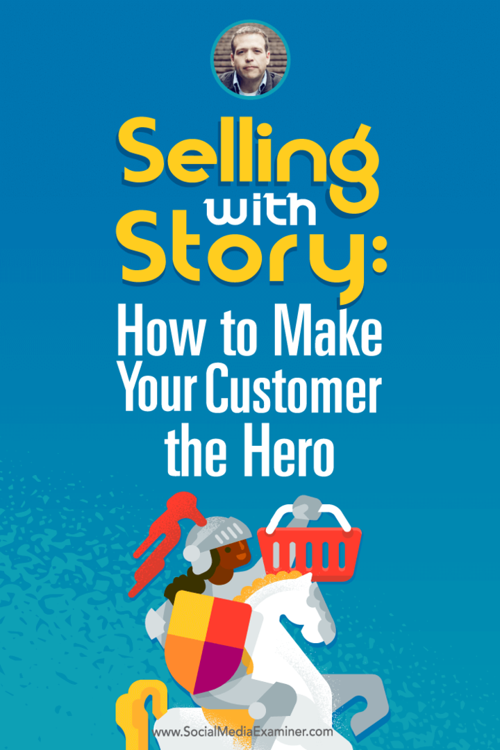 Selling With Story: How to make your Customer the Hero: Social Media Examiner