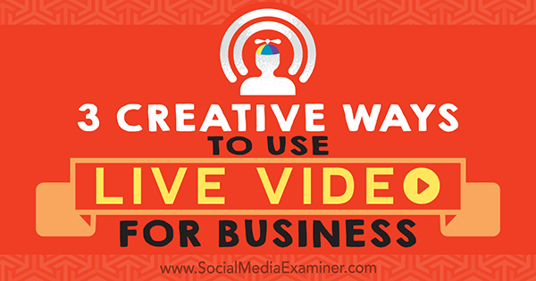3 kreativní způsoby, jak používat živé video pro podnikání, Joel Comm v průzkumu sociálních médií.