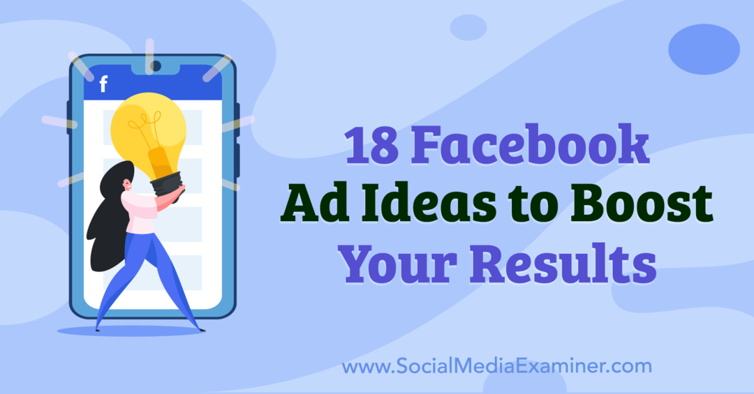 18 nápadů na reklamy na Facebooku, které zvýší vaše výsledky od Anny Sonnenbergové na Social Media Examiner.