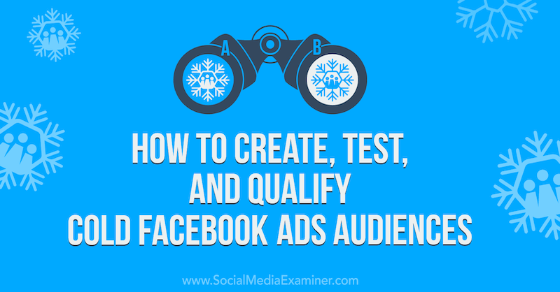 Jak vytvářet, testovat a kvalifikovat studená publika reklam na Facebooku na průzkumu sociálních médií.