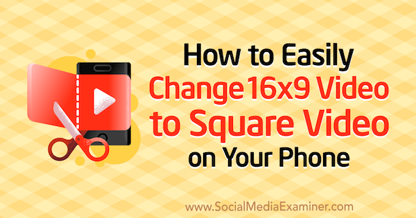 Jak snadno změnit video 16x9 na čtvercové video v telefonu od Sereny Ryanové na zkoušce na sociálních médiích.