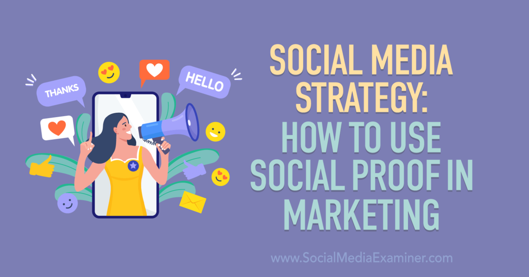 Strategie sociálních médií: Jak používat sociální důkaz v Marketing-Social Media Examiner