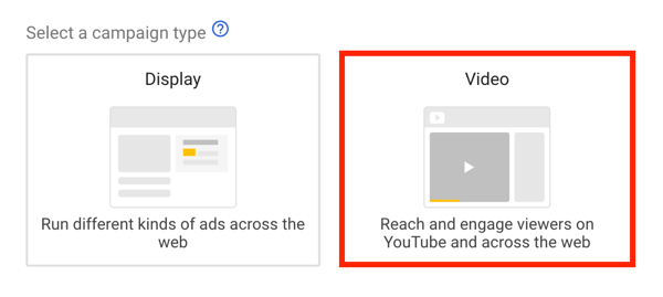 Jak nastavit kampaň s reklamami na YouTube, krok 5, vyberte cíl reklamy na YouTube, jako typ kampaně vyberte video