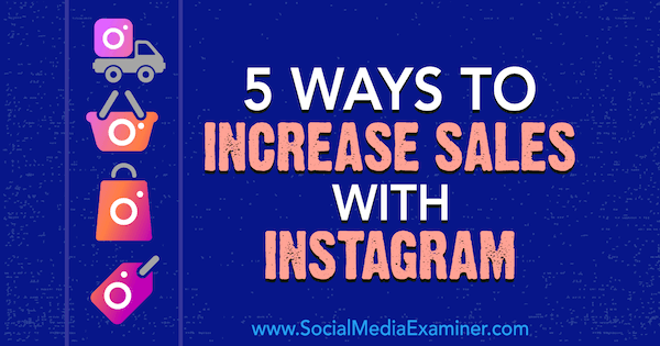 5 způsobů, jak zvýšit prodej pomocí Instagramu od Janette Speyer v průzkumu sociálních médií.