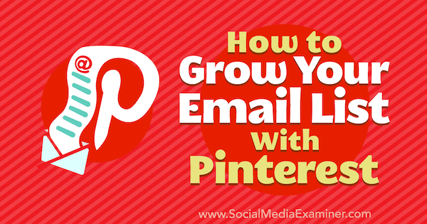 Jak rozšířit svůj e-mailový seznam pomocí Pinterestu od Emily Syring na průzkumníku sociálních médií.