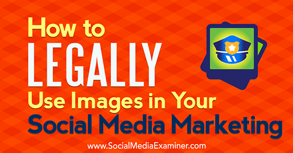 Jak legálně používat obrázky v marketingu sociálních médií od Sarah Kornblett na zkoušejícím sociálních médií.