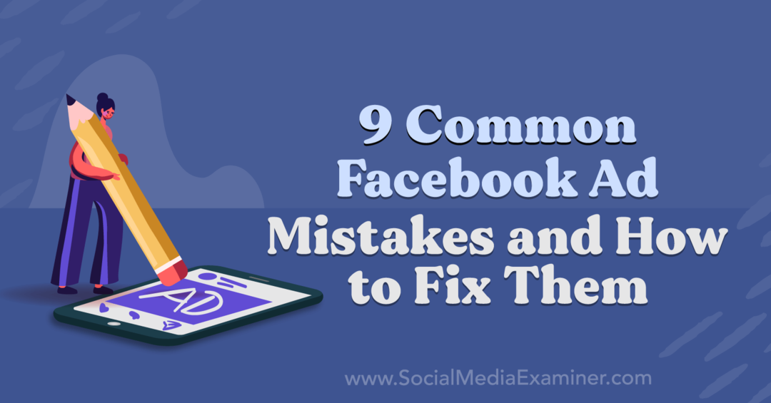 9 běžných chyb v reklamě na Facebooku a jak je opravit od Anny Sonnenbergové na Social Media Examiner.
