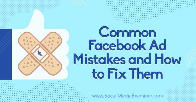 Časté chyby v reklamách na Facebooku a jak je opravit Tara Zirker v průzkumu sociálních médií.