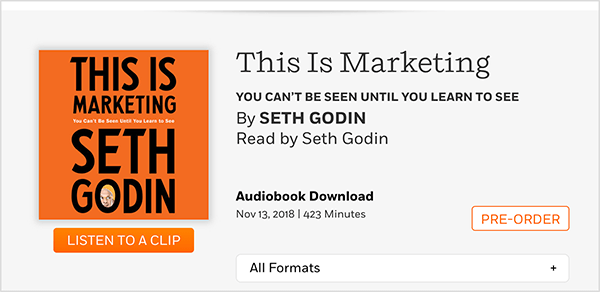 Toto je snímek obrazovky webové stránky, kde si můžete předobjednat audioknihu This Is Marketing od Setha Godina. Uvidíte čtvercový obal, který má oranžové pozadí a černý text. V O příjmení se objeví Sethova hlava. Černý text na šedém pozadí pod názvem knihy a jménem autora zní: Přečetl Seth Godin. Stahování audioknih. 13. listopadu 2018. 423 minut. Bílé tlačítko s oranžovým obrysem a oranžovým textem říká PŘEDOBJEDNÁVKA.
