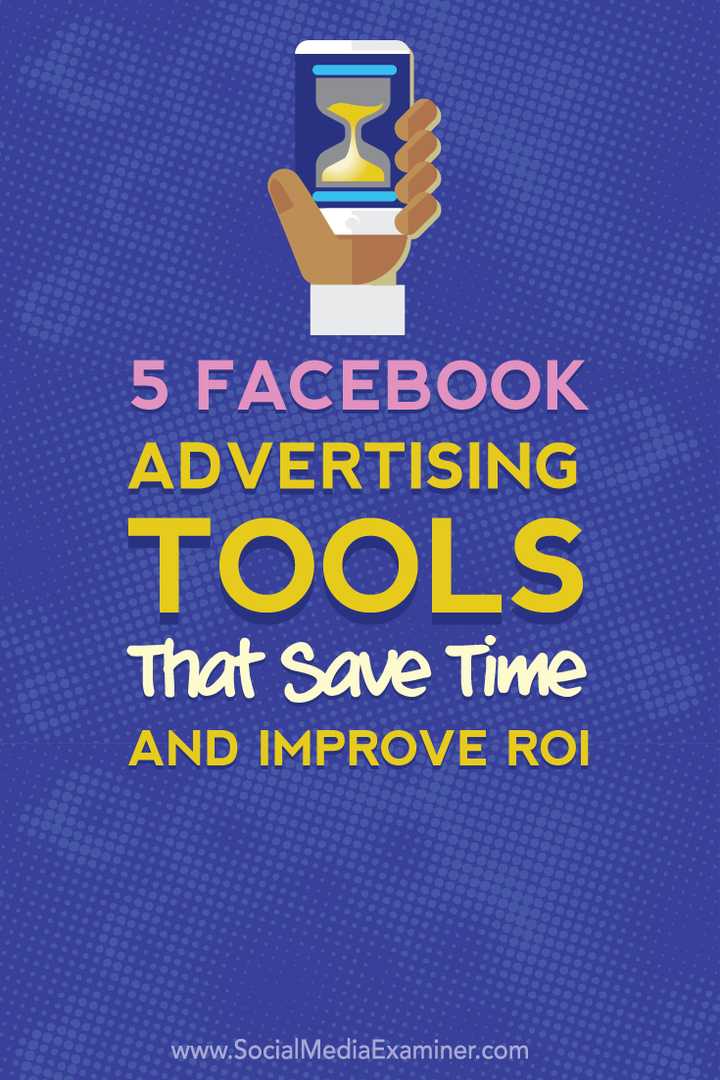 šetří čas a vylepšuje roi pomocí pěti nástrojů pro facebookovou reklamu